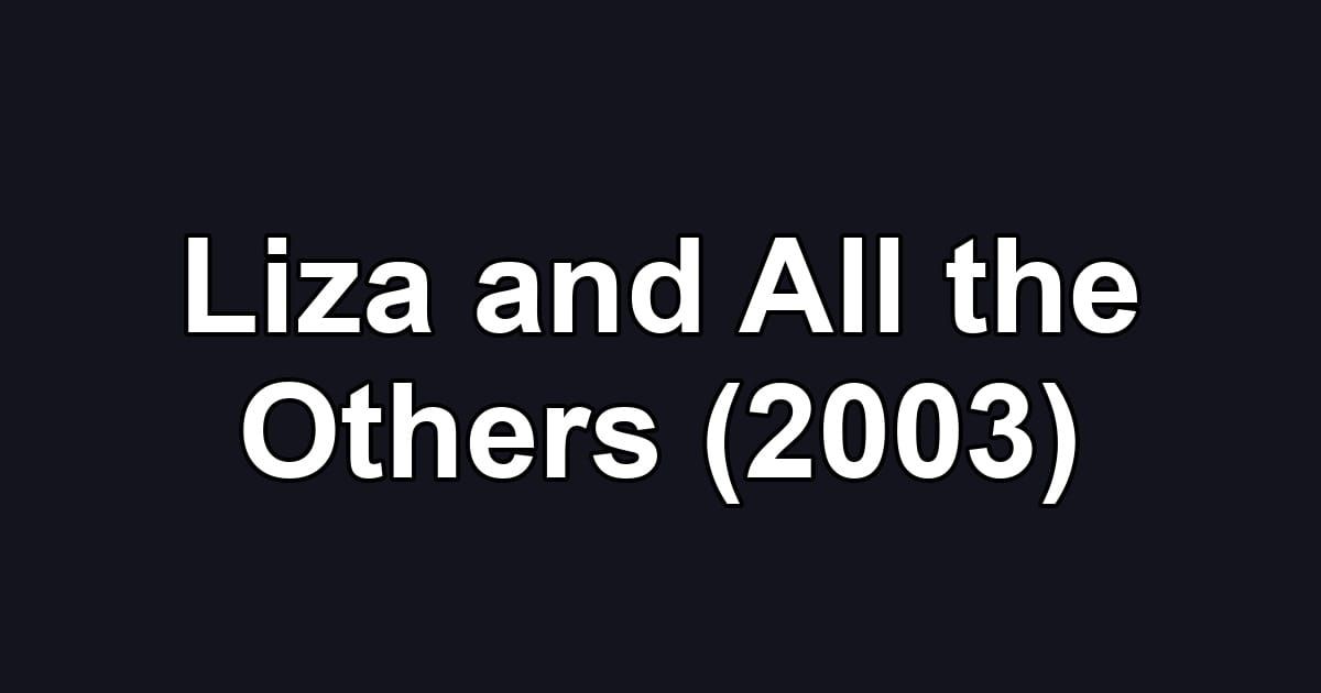 Liza and All the Others (2003)