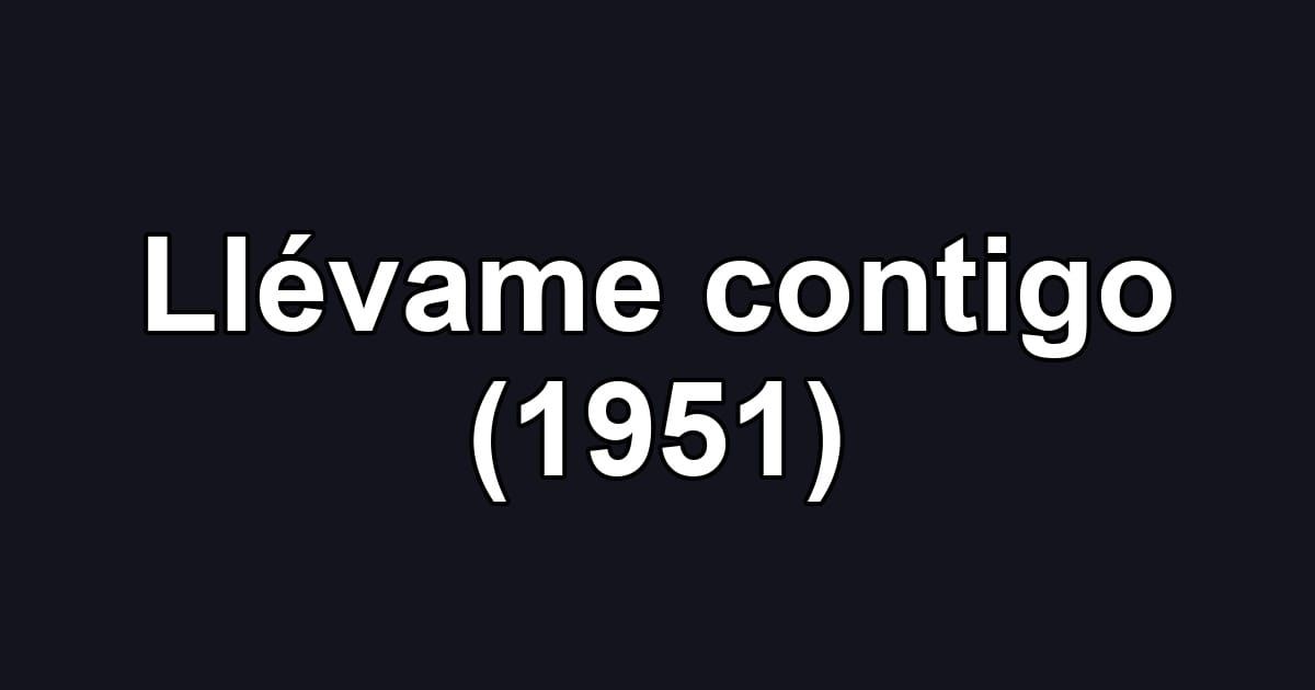 Llévame contigo (1951)
