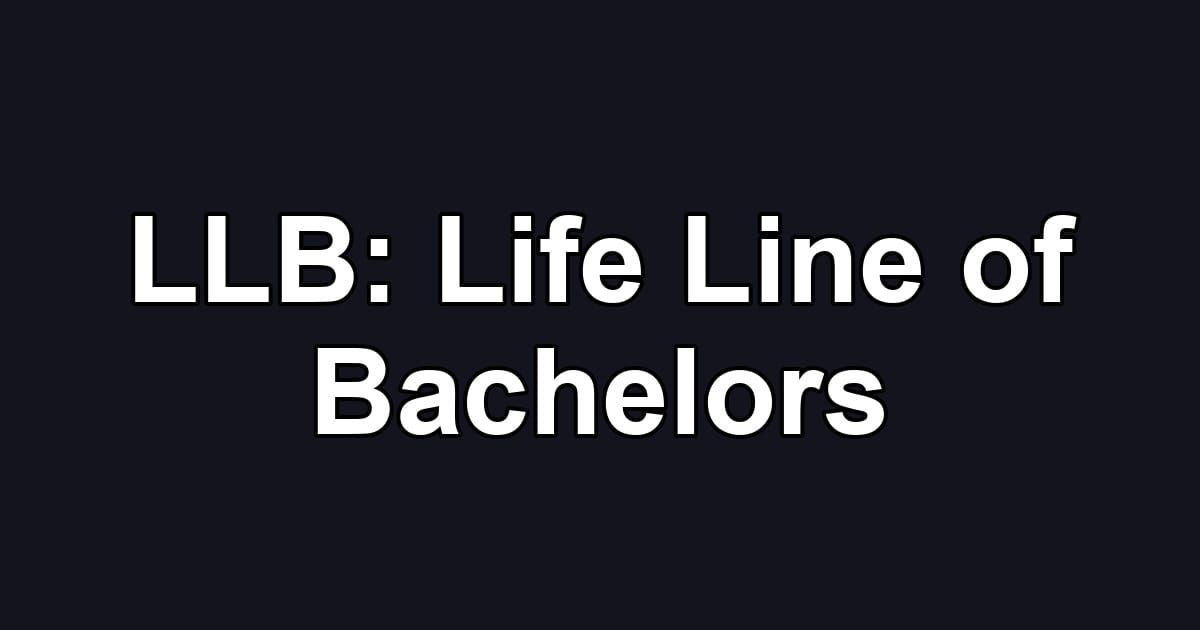 LLB: Life Line of Bachelors