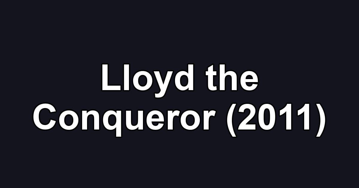 Lloyd the Conqueror (2011)