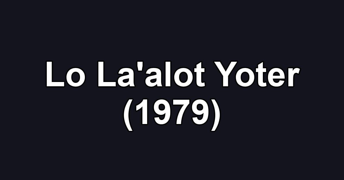 Lo La'alot Yoter (1979)