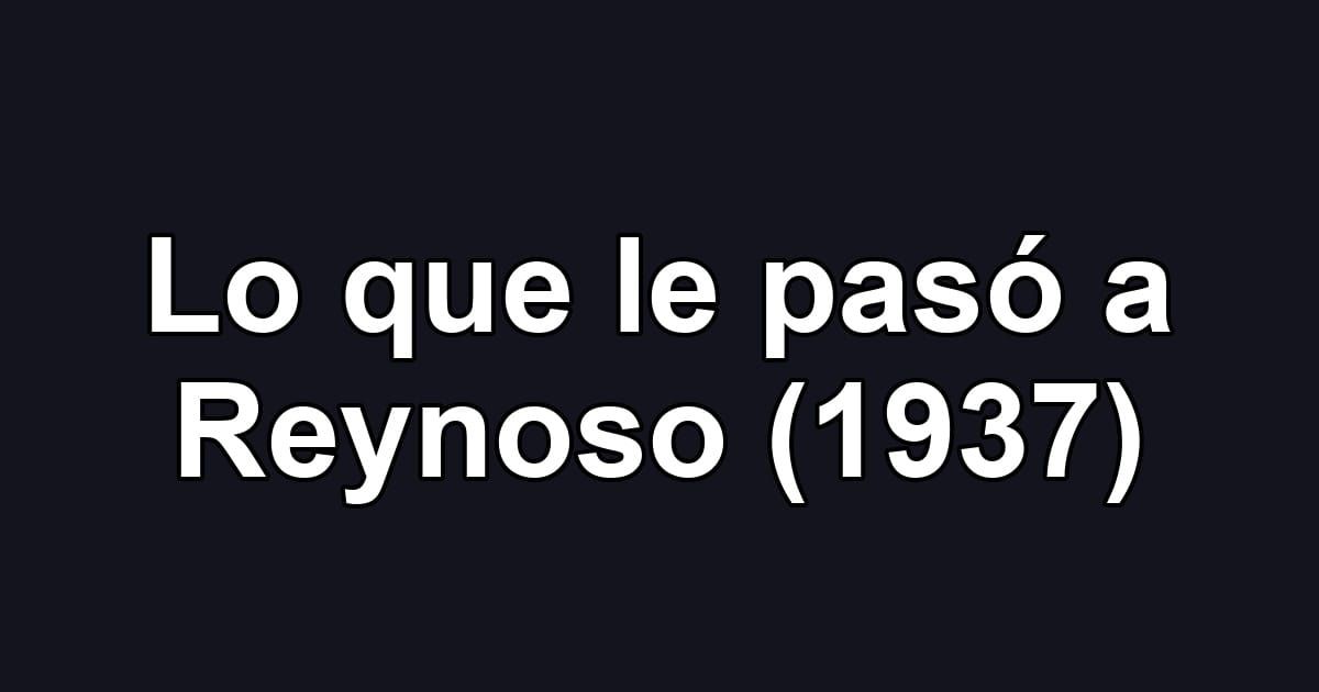 Lo que le pasó a Reynoso (1937)