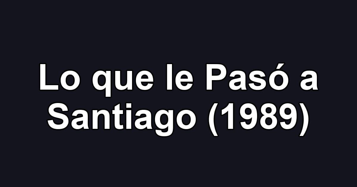 Lo que le Pasó a Santiago (1989)