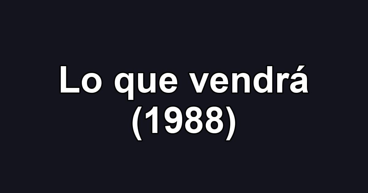 Lo que vendrá (1988)