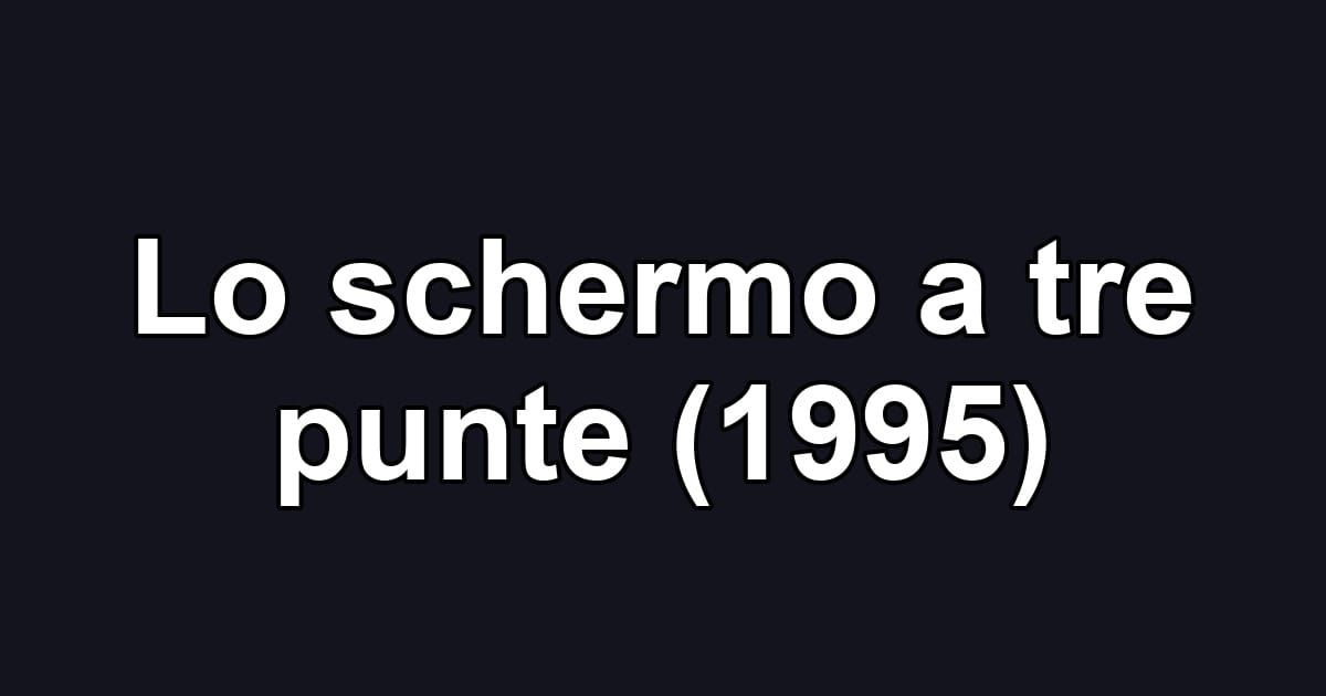 Lo schermo a tre punte (1995)