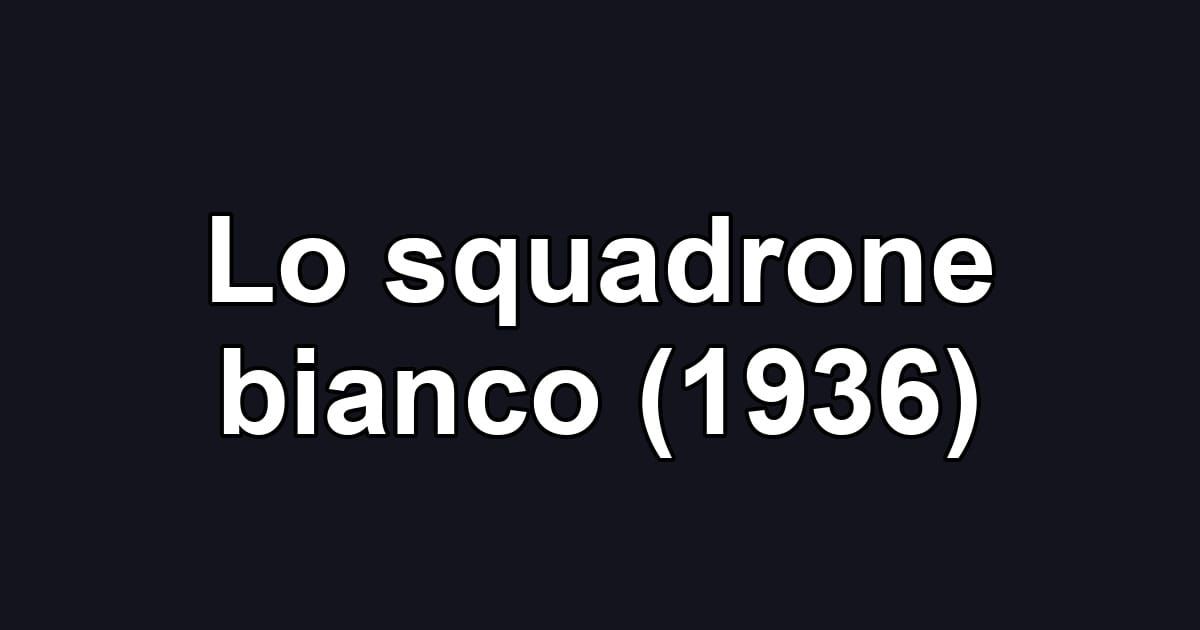 Lo squadrone bianco (1936)