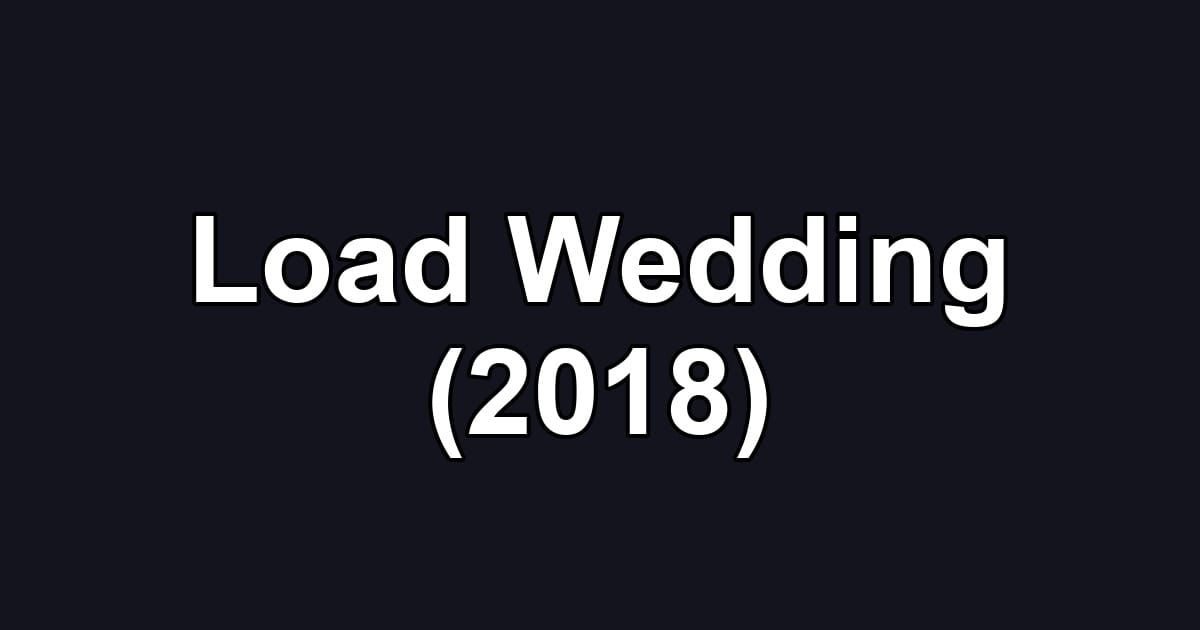 Load Wedding (2018)
