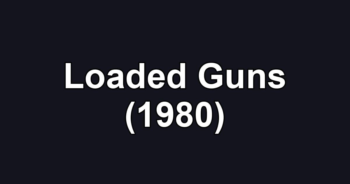 Loaded Guns (1980)