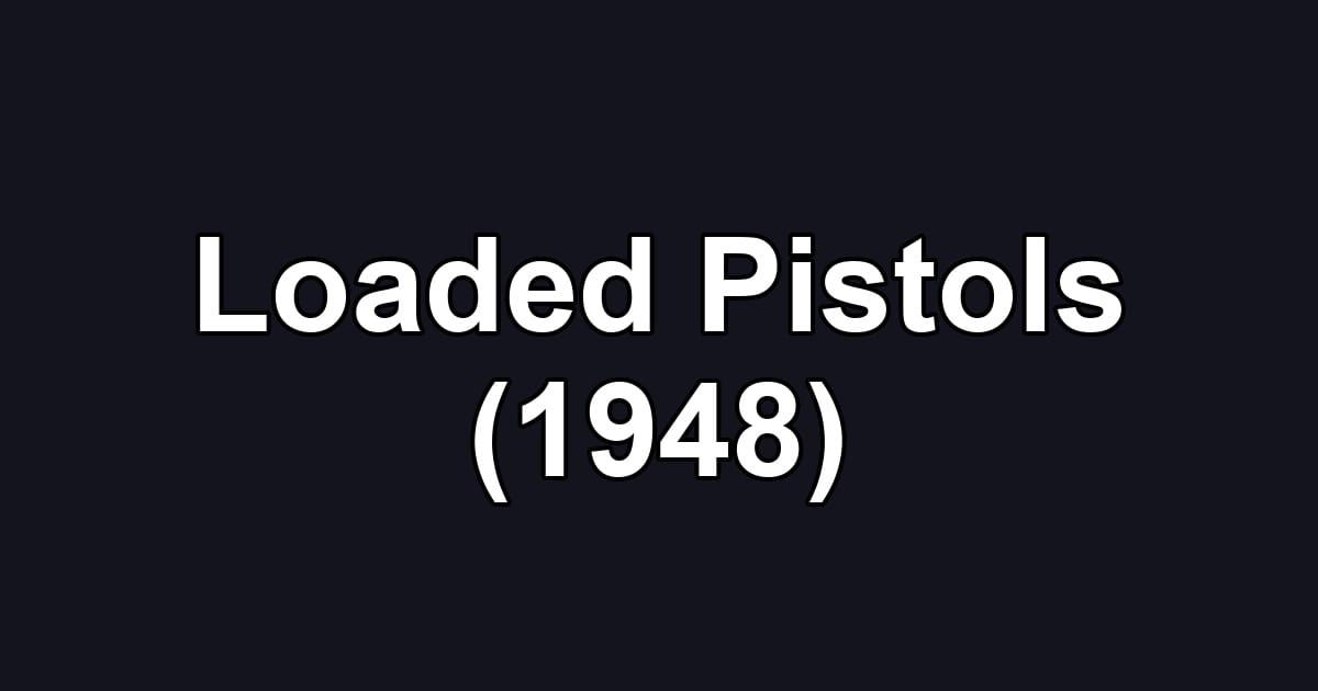 Loaded Pistols (1948)