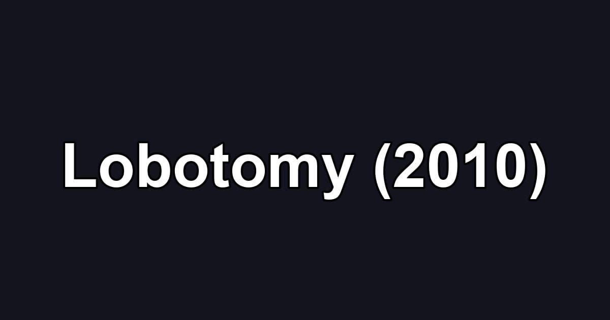 Lobotomy (2010)