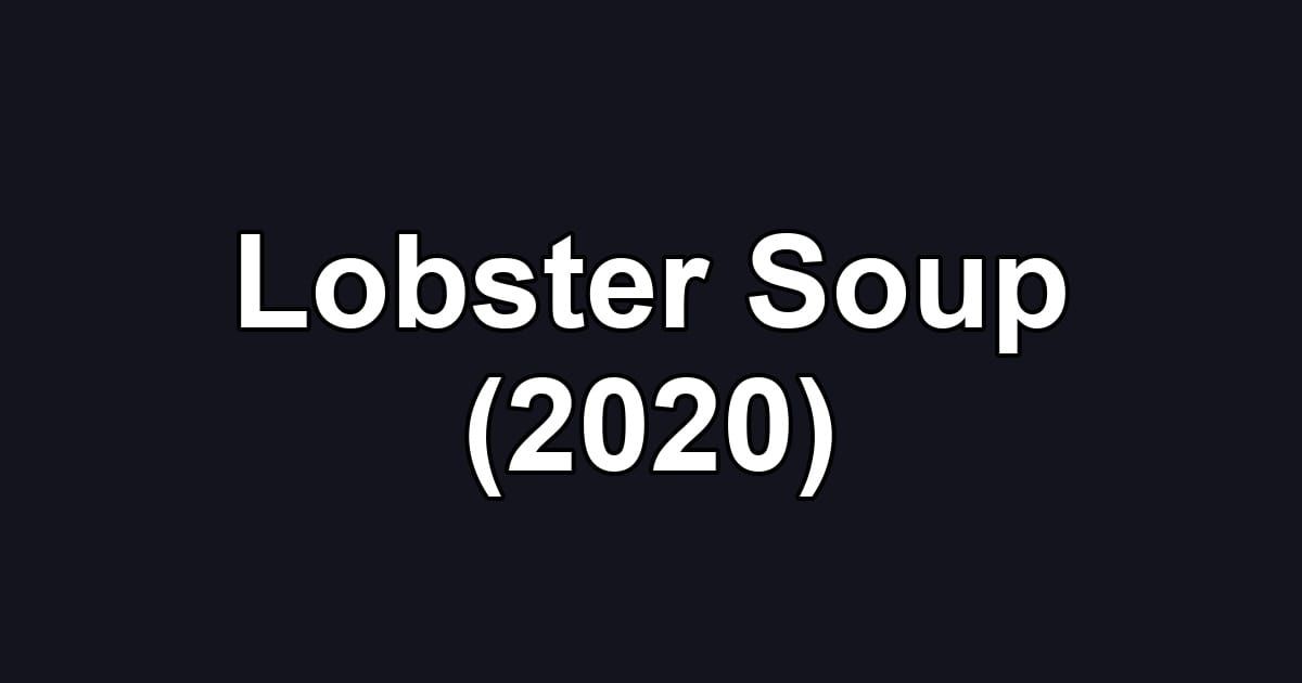 Lobster Soup (2020)