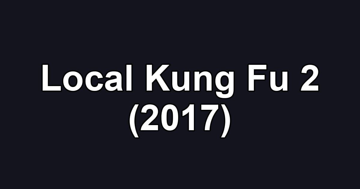 Local Kung Fu 2 (2017)