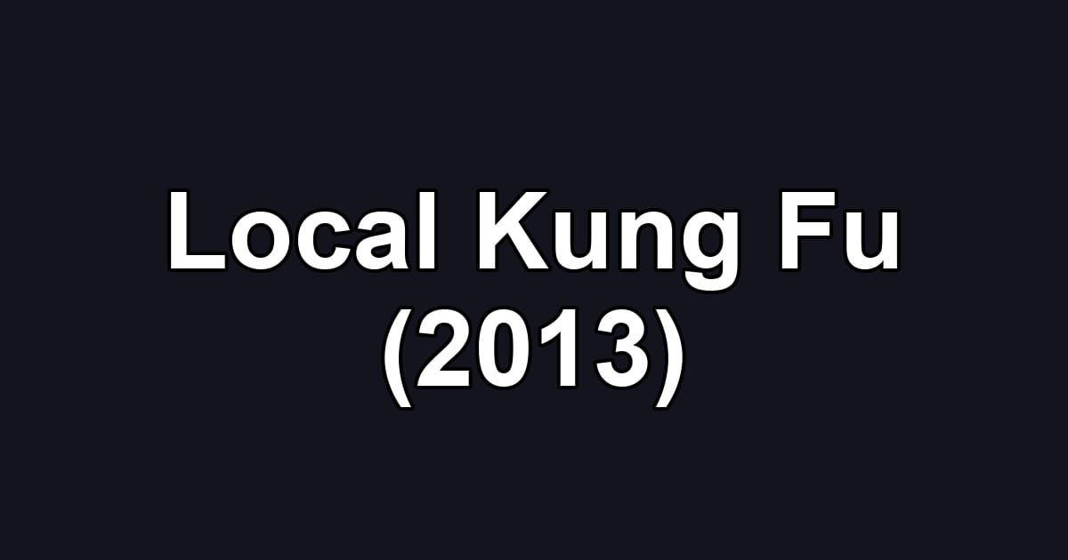 Local Kung Fu (2013)
