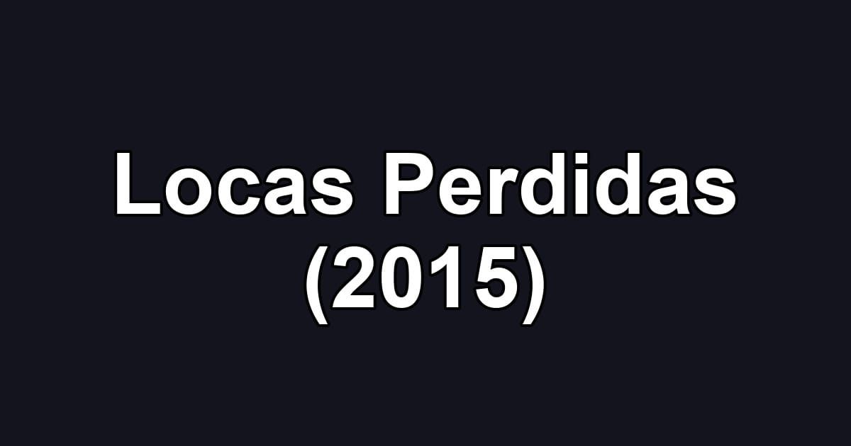 Locas Perdidas (2015)