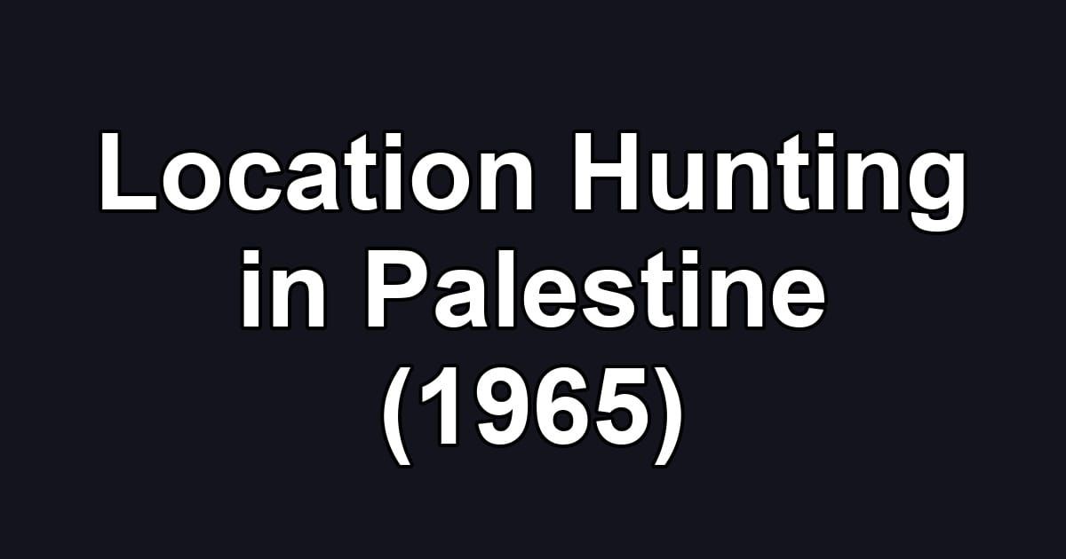 Location Hunting in Palestine (1965)