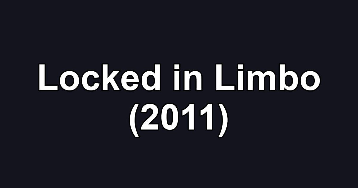 Locked in Limbo (2011)