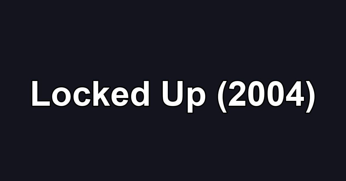 Locked Up (2004)