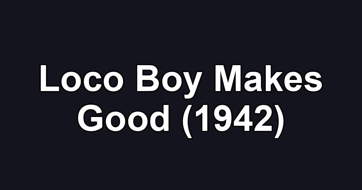 Loco Boy Makes Good (1942)