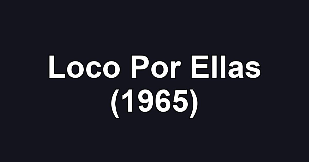 Loco Por Ellas (1965)