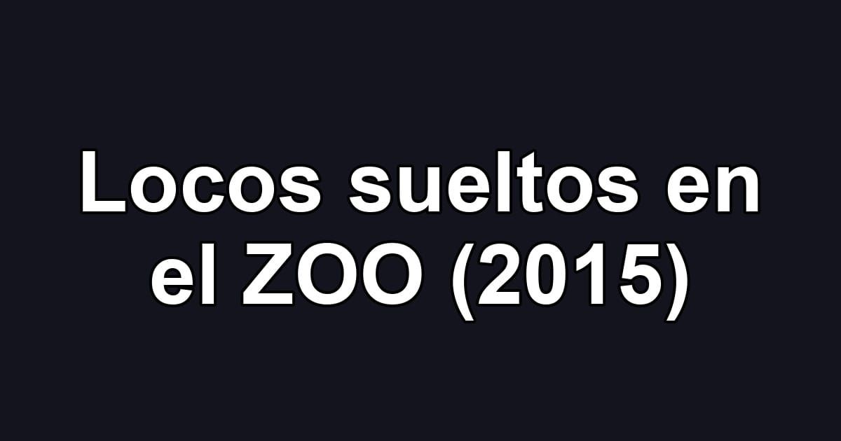 Locos sueltos en el ZOO (2015)