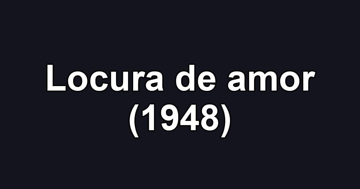 Locura de amor (1948)