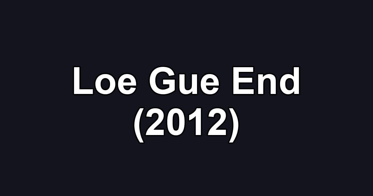 Loe Gue End (2012)