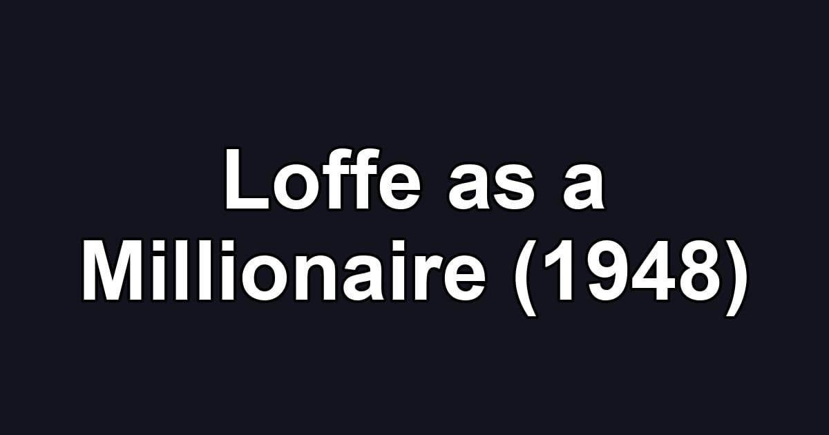 Loffe as a Millionaire (1948)