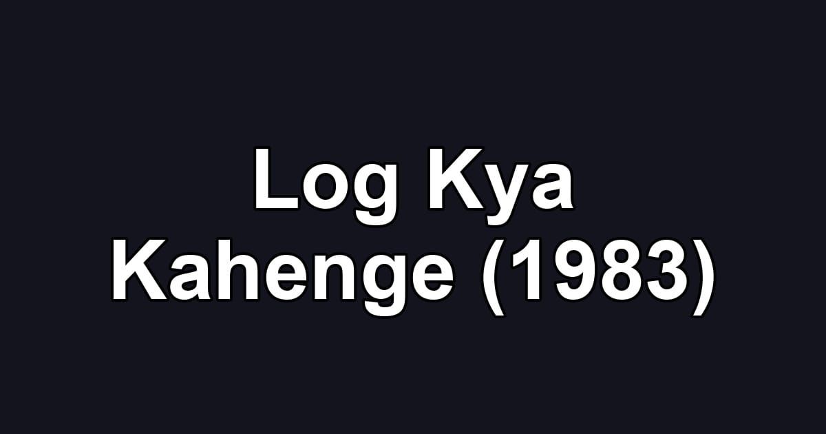 Log Kya Kahenge (1983)