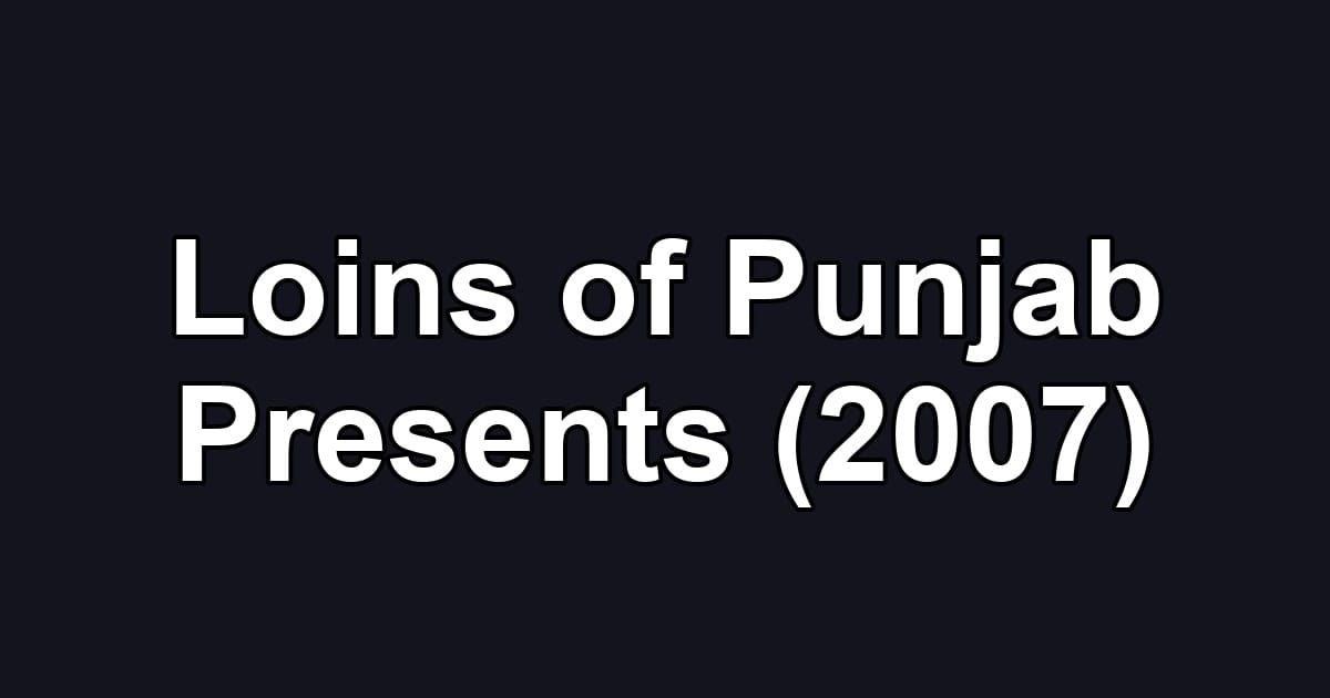 Loins of Punjab Presents (2007)