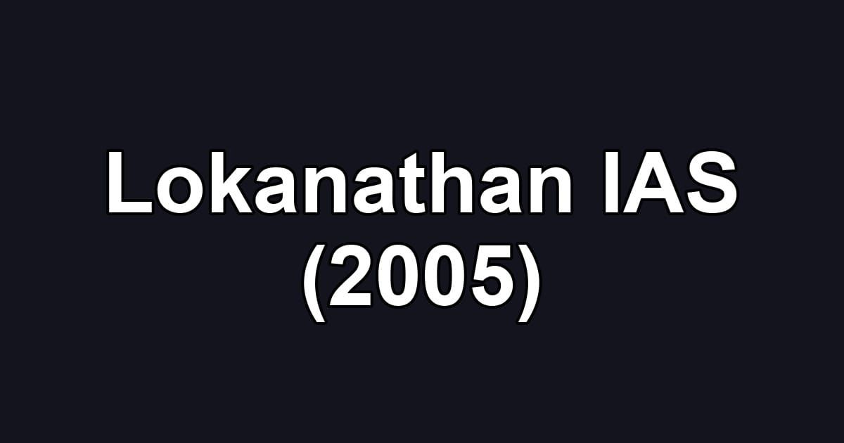 Lokanathan IAS (2005)