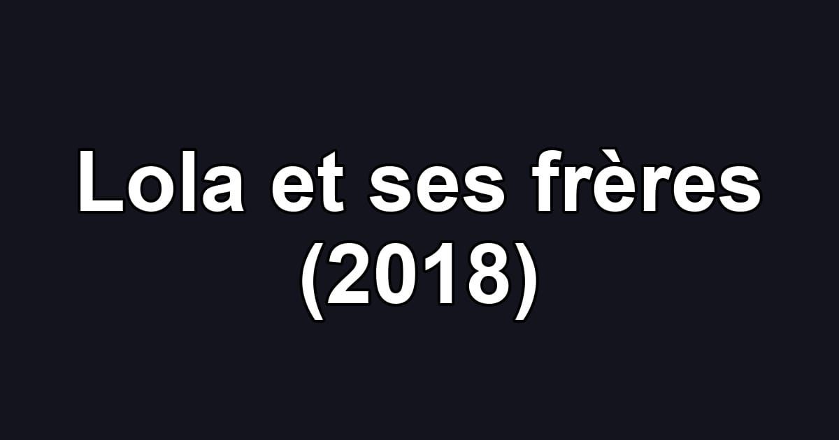 Lola et ses frères (2018)