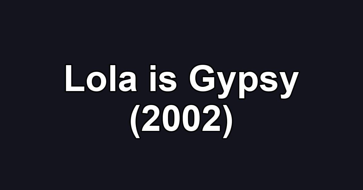 Lola is Gypsy (2002)