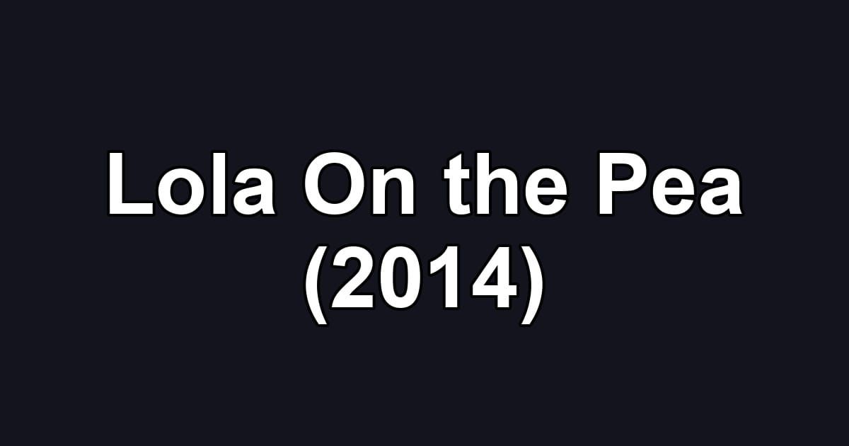 Lola On the Pea (2014)