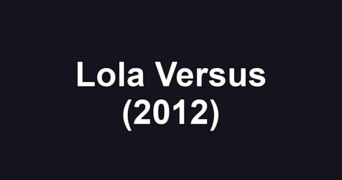 Lola Versus (2012)