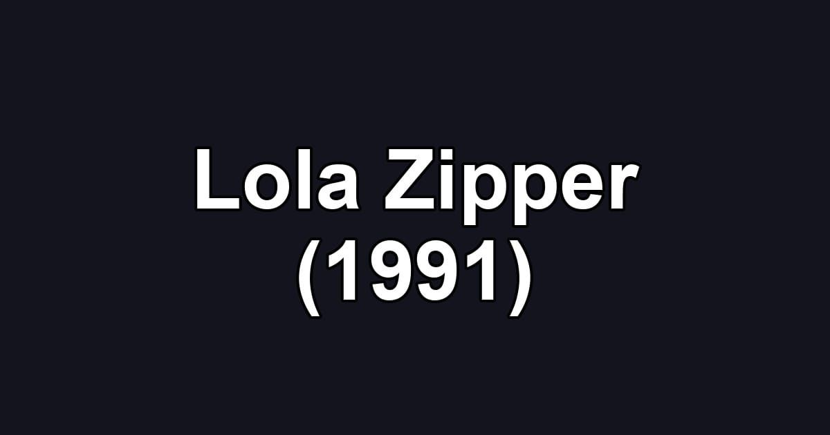 Lola Zipper (1991)