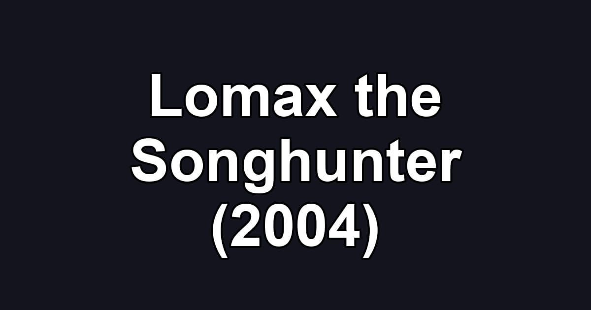 Lomax the Songhunter (2004)