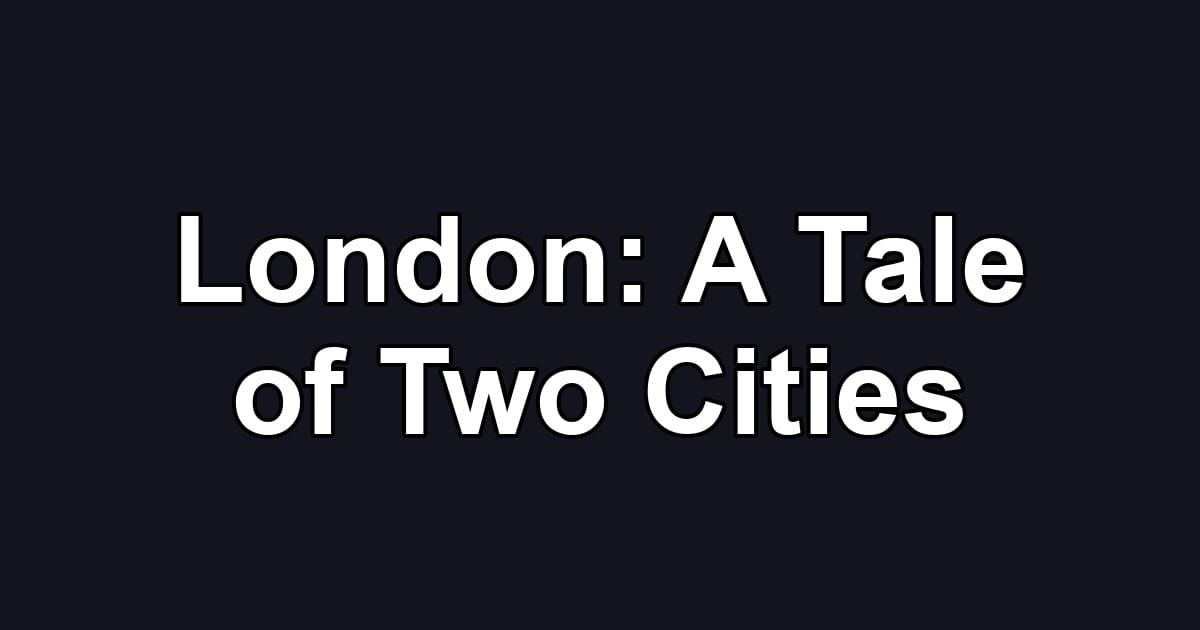 London: A Tale of Two Cities