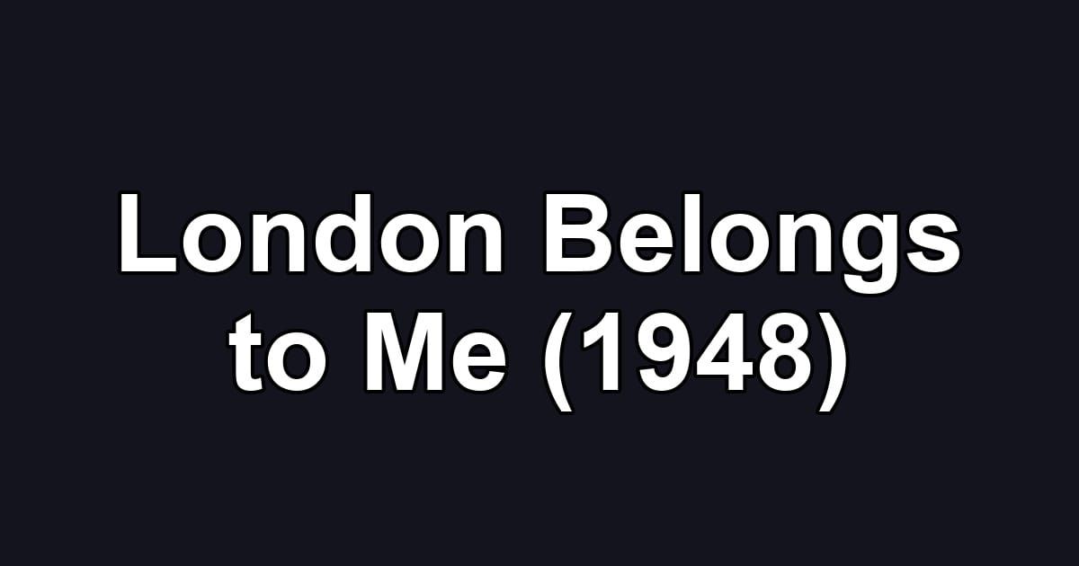 London Belongs to Me (1948)
