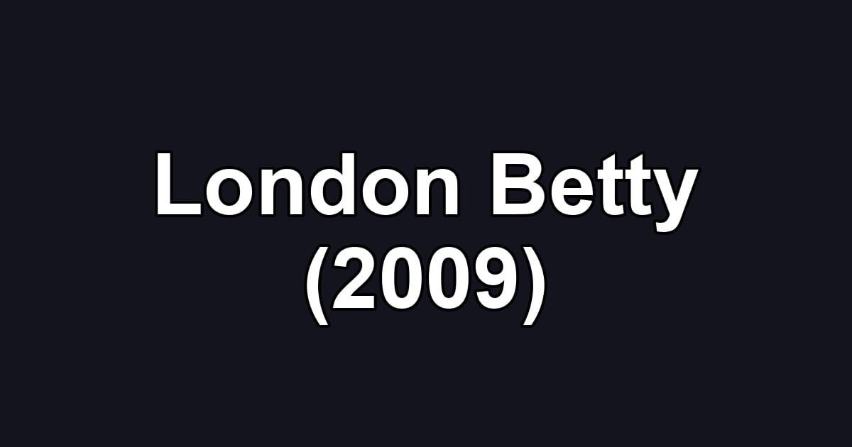 London Betty (2009)