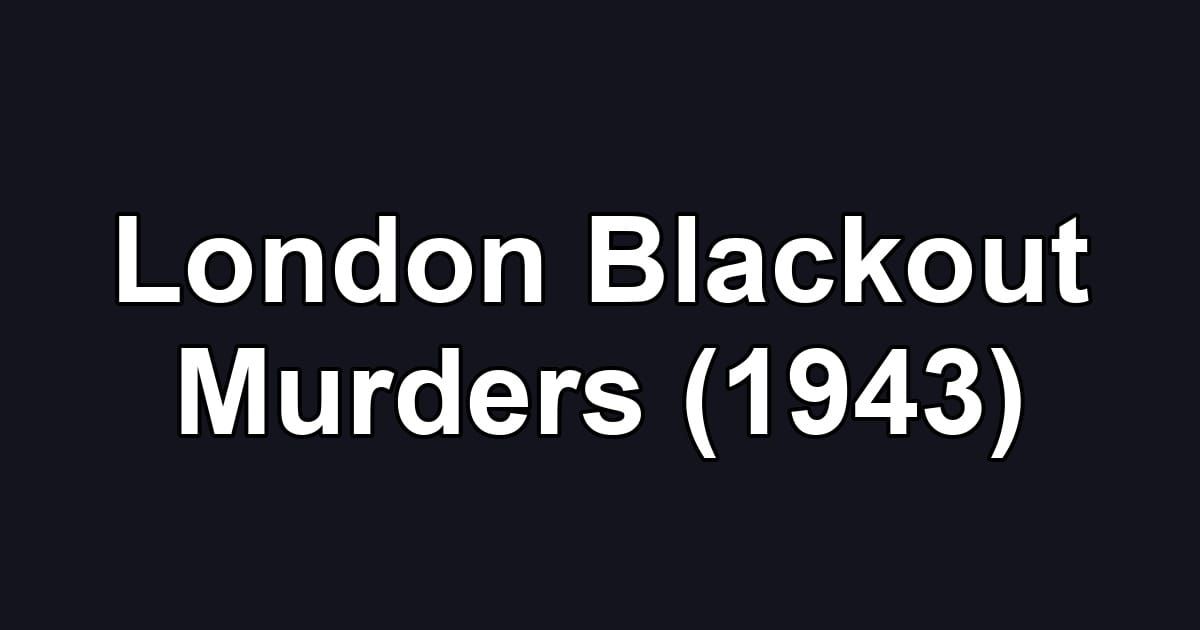 London Blackout Murders (1943)