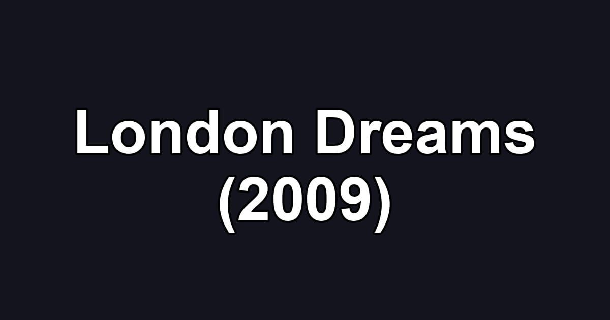 London Dreams (2009)