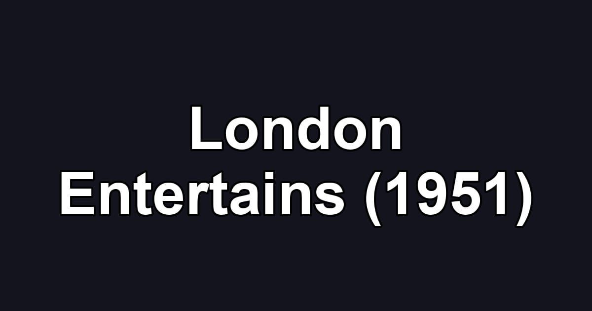 London Entertains (1951)