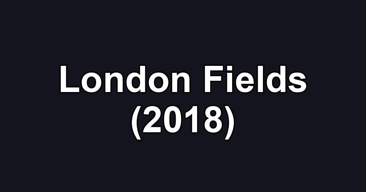 London Fields (2018)