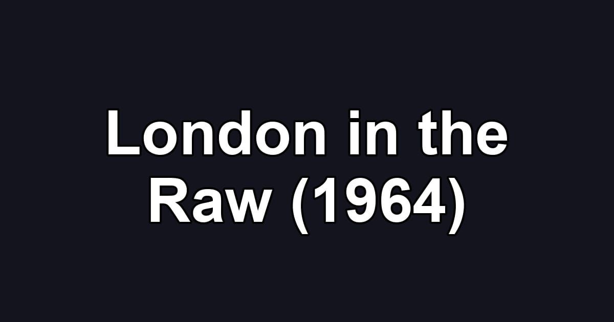 London in the Raw (1964)