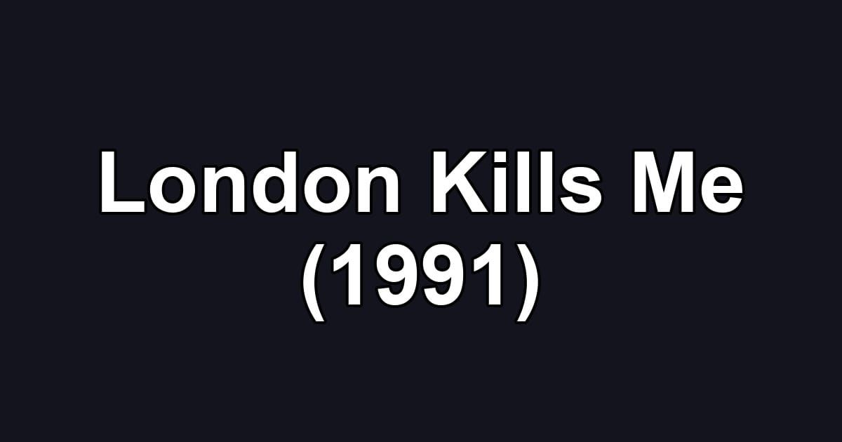 London Kills Me (1991)