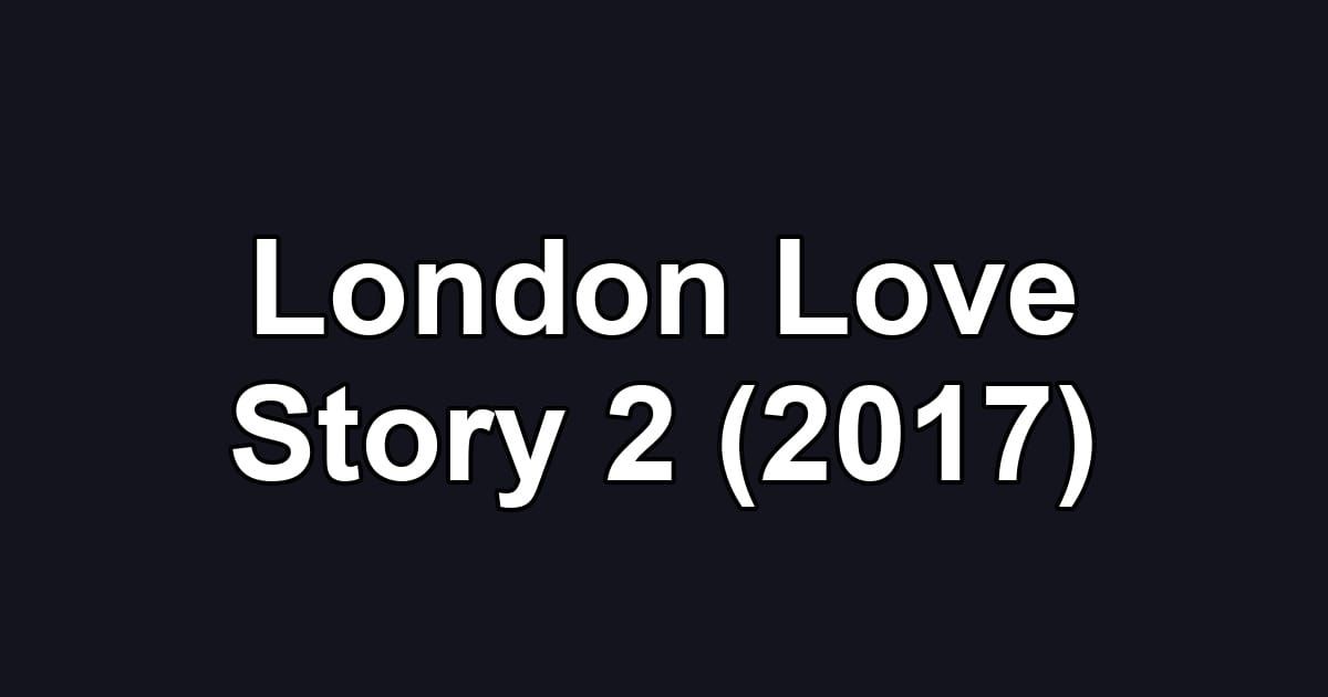 London Love Story 2 (2017)
