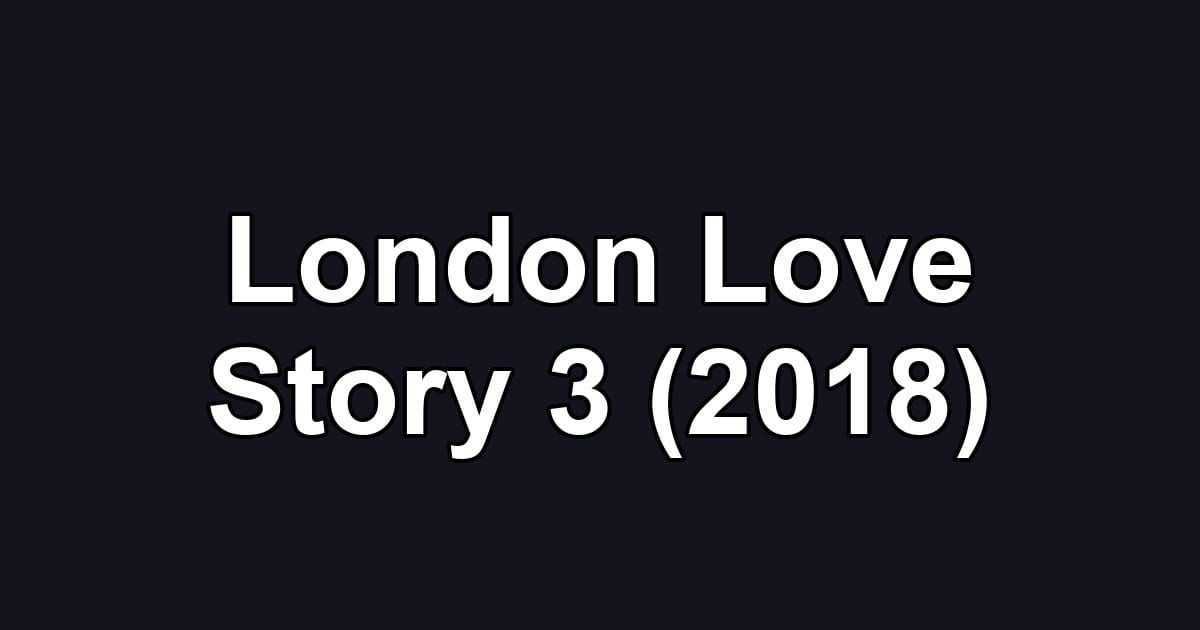 London Love Story 3 (2018)