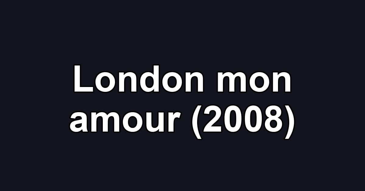 London mon amour (2008)