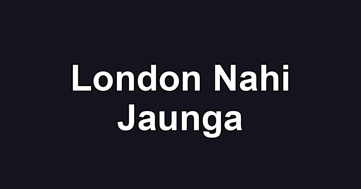 London Nahi Jaunga