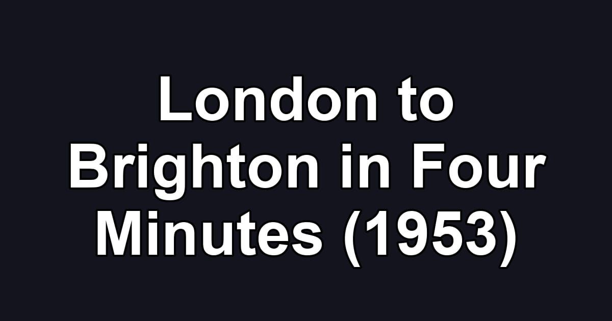 London to Brighton in Four Minutes (1953)